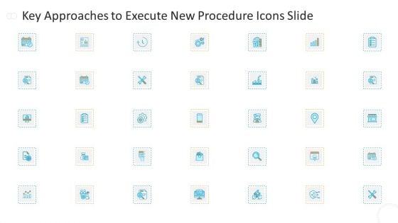 Key Approaches To Execute New Procedure Icons Slide Topics PDF