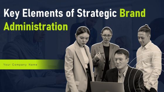 Key Elements Of Strategic Brand Administration Ppt PowerPoint Presentation Complete Deck With Slides