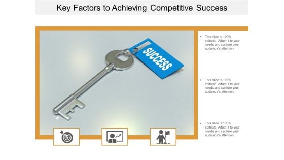 Key Factors To Achieving Competitive Success Ppt Powerpoint Presentation Outline Ideas