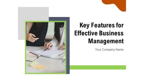 Key Features For Effective Business Management Ppt PowerPoint Presentation Complete Deck With Slides