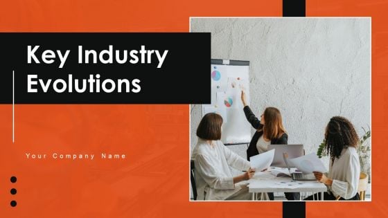 Key Industry Evolutions Ppt PowerPoint Presentation Complete Deck With Slides