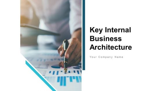 Key Internal Business Architecture Ppt PowerPoint Presentation Complete Deck With Slides