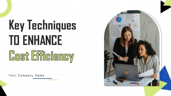 Key Techniques To Enhance Cost Efficiency Ppt PowerPoint Presentation Complete Deck With Slides