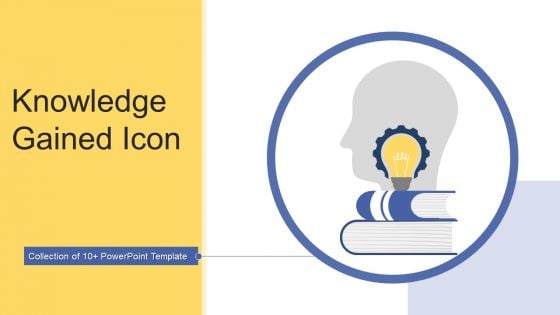 Knowledge Gained Icon Ppt PowerPoint Presentation Complete With Slides