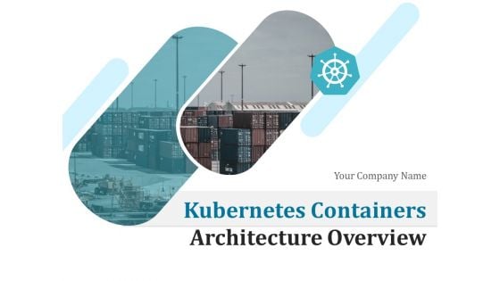 Kubernetes Containers Architecture Overview Ppt PowerPoint Presentation Complete Deck With Slides