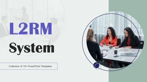 L2RM System Ppt PowerPoint Presentation Complete Deck With Slides