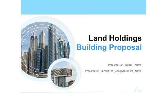 Land Holdings Building Proposal Ppt PowerPoint Presentation Complete Deck With Slides