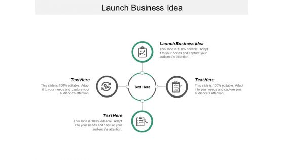 Launch Business Idea Ppt PowerPoint Presentation Gallery Ideas Cpb