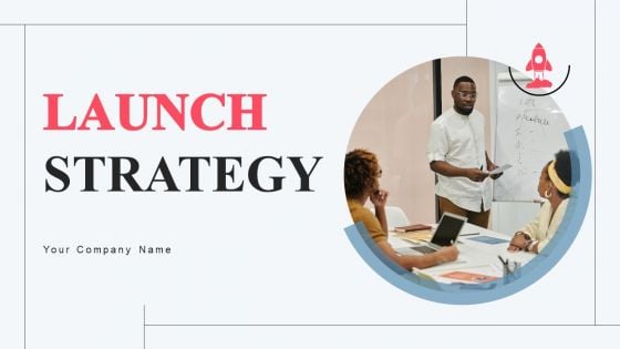 Launch Strategy Ppt PowerPoint Presentation Complete Deck With Slides Launch Strategy Ppt PowerPoint Presentation Complete Deck With Slides