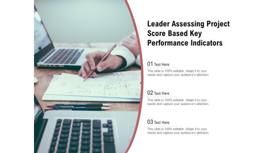 Leader Assessing Project Score Based Key Performance Indicators Ppt PowerPoint Presentation Summary Icons PDF