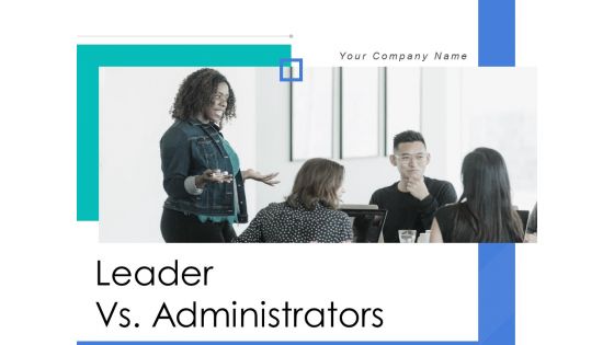 Leader Vs Administrators Ppt PowerPoint Presentation Complete Deck With Slides Leader Vs Administrators Ppt PowerPoint Presentation Complete Deck With Slides