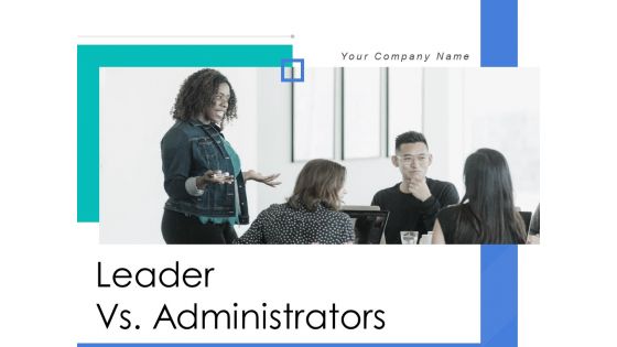 Leader Vs Administrators Ppt PowerPoint Presentation Complete Deck With Slides