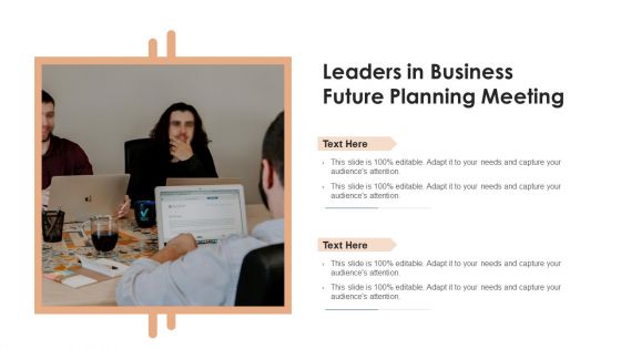 Leaders In Business Future Planning Meeting Ppt PowerPoint Presentation Gallery Ideas PDF