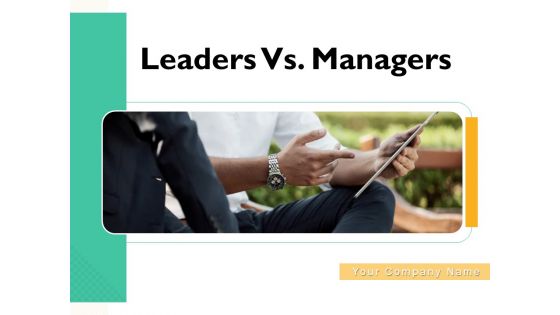 Leaders Vs Managers Ppt PowerPoint Presentation Complete Deck With Slides