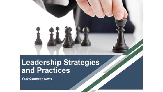 Leadership Strategies And Practices Ppt PowerPoint Presentation Complete Deck With Slides