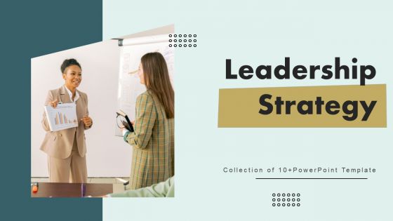 Leadership Strategy Ppt PowerPoint Presentation Complete Deck With Slides