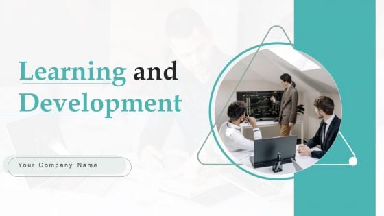 Learning And Development Ppt PowerPoint Presentation Complete Deck With Slides