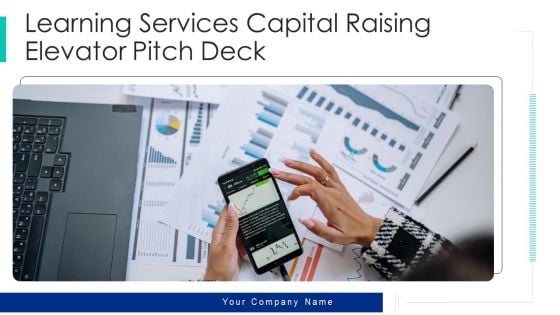 Learning Services Capital Raising Elevator Pitch Deck Ppt PowerPoint Presentation Complete Deck With Slides Learning Services Capital Raising Elevator Pitch Deck Ppt PowerPoint Presentation Complete Deck With Slides