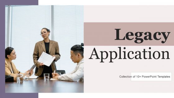 Legacy Application Ppt PowerPoint Presentation Complete Deck With Slides Legacy Application Ppt PowerPoint Presentation Complete Deck With Slides