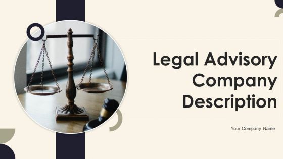 Legal Advisory Company Description Ppt PowerPoint Presentation Complete Deck With Slides