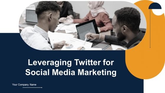 Leveraging Twitter For Social Media Marketing Ppt PowerPoint Presentation Complete Deck With Slides