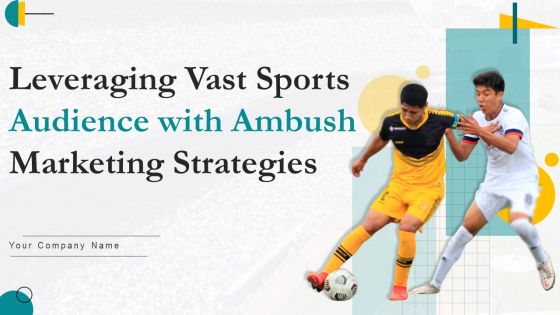 Leveraging Vast Sports Audience With Ambush Marketing Strategies Ppt PowerPoint Presentation Complete Deck With Slides