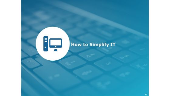Levers Of IT Simplification Ppt PowerPoint Presentation Complete Deck With Slides Slide13
