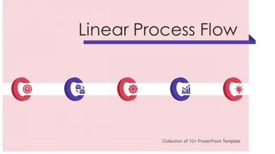Linear Process Flow Ppt PowerPoint Presentation Complete With Slides