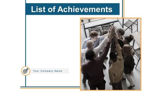 List Of Achievements Ppt PowerPoint Presentation Complete Deck With Slides