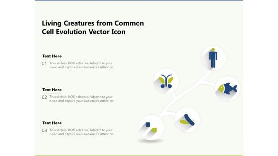 Living Creatures From Common Cell Evolution Vector Icon Ppt PowerPoint Presentation Icon Inspiration PDF Living Creatures From Common Cell Evolution Vector Icon Ppt PowerPoint Presentation Icon Inspiration PDF