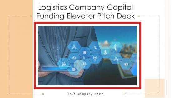 Logistics Company Capital Funding Elevator Pitch Deck Ppt PowerPoint Presentation Complete With Slides