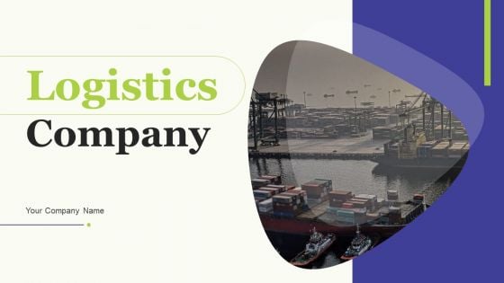 Logistics Company Ppt PowerPoint Presentation Complete Deck With Slides
