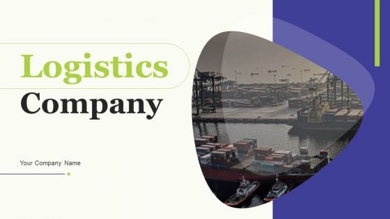 Logistics Company Ppt PowerPoint Presentation Complete Deck With Slides Logistics Company Ppt PowerPoint Presentation Complete Deck With Slides