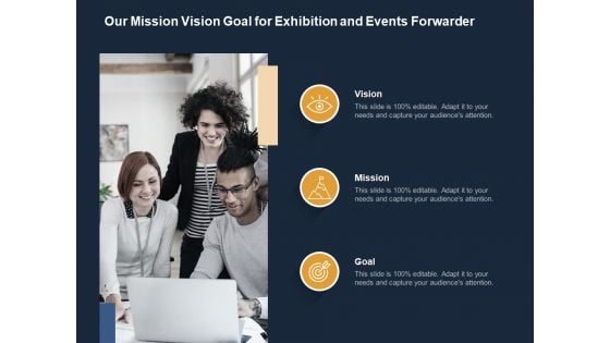 Logistics Events Our Mission Vision Goal For Exhibition And Events Forwarder Ppt Pictures Objects PDF