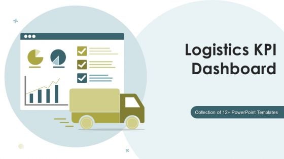 Logistics KPI Dashboard Ppt PowerPoint Presentation Complete Deck With Slides
