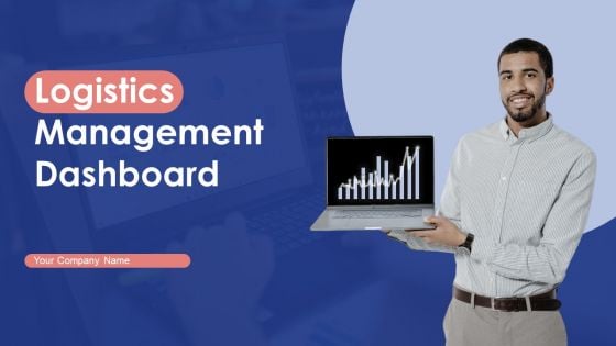 Logistics Management Dashboard Ppt PowerPoint Presentation Complete Deck With Slides