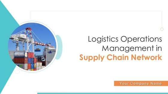 Logistics Operations Management In Supply Chain Network Ppt PowerPoint Presentation Complete Deck With Slides