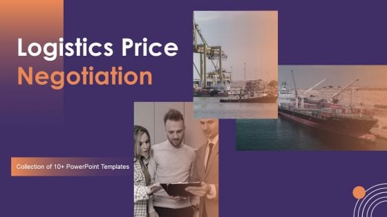 Logistics Price Negotiation Ppt PowerPoint Presentation Complete Deck With Slides