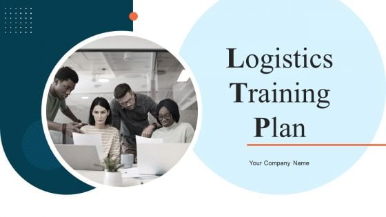 Logistics Training Plan Ppt PowerPoint Presentation Complete Deck With Slides