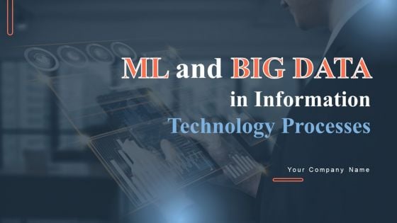 ML And Big Data In Information Technology Processes Ppt PowerPoint Presentation Complete Deck With Slides ML And Big Data In Information Technology Processes Ppt PowerPoint Presentation Complete Deck With Slides
