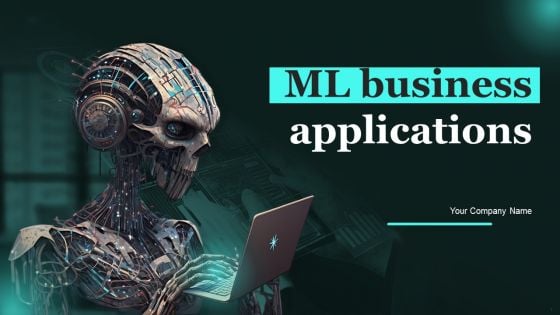 ML Business Applications Ppt PowerPoint Presentation Complete Deck With Slides ML Business Applications Ppt PowerPoint Presentation Complete Deck With Slides
