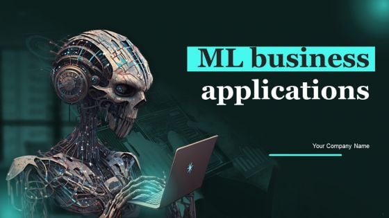 ML Business Applications Ppt PowerPoint Presentation Complete Deck With Slides