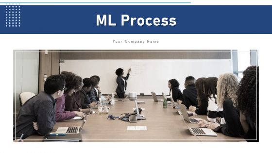 ML Process Integrate Monitor Ppt PowerPoint Presentation Complete Deck With Slides