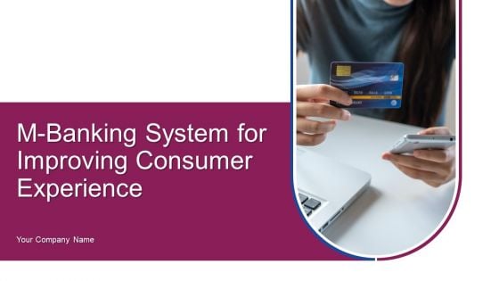 M Banking System For Improving Consumer Experience Ppt PowerPoint Presentation Complete Deck With Slides