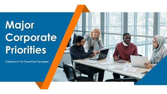 Major Corporate Priorities Ppt PowerPoint Presentation Complete With Slides Major Corporate Priorities Ppt PowerPoint Presentation Complete With Slides