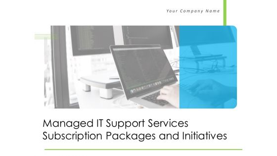 Managed IT Support Services Subscription Packages And Initiatives Ppt PowerPoint Presentation Complete Deck With Slides
