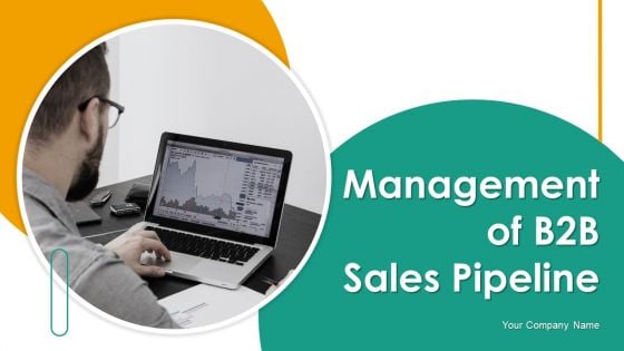 Management Of B2B Sales Pipeline Ppt PowerPoint Presentation Complete With Slides