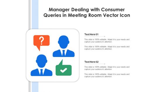 Manager Dealing With Consumer Queries In Meeting Room Vector Icon Ppt PowerPoint Presentation Gallery Visuals PDF