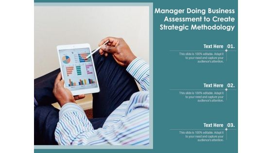 Manager Doing Business Assessment To Create Strategic Methodology Ppt PowerPoint Presentation File Graphics PDF