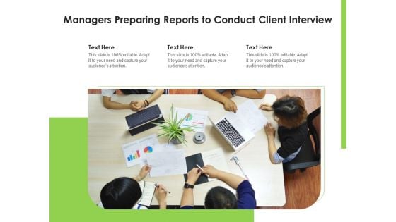 Managers Preparing Reports To Conduct Client Interview Ppt PowerPoint Presentation File Gridlines PDF